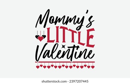 Mommy's Little Valentine - Valentines Day T- Shirt Design, Calligraphy T Shirt Design, For Stickers, Templet, Mugs, Etc. Vector EPS 10 FILS Editable Files.