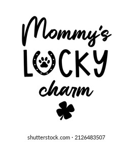 Mommys Lucky Charm is Dog Bandana Quote for St Patricks Day. St Paddys Day Dog Shirt Saying with clover, paw print and horseshoe. Pet Quote. Vector text isolated.