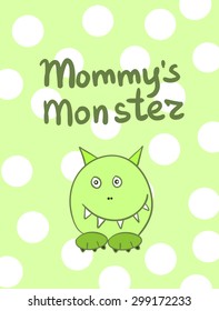 Mommy's Monster poster. Vector illustration.