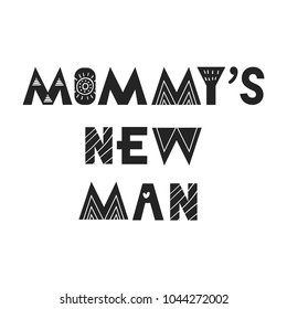 Mommy's new man - Cute and fun hand drawn nursery poster with handdrawn lettering in scandinavian style. Vector illustration.