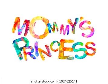 Mommy's princess. Vector inscription of triangular letters