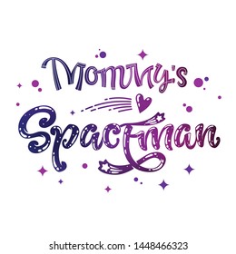 Mommy's Spaceman quote. Baby shower, kids theme hand drawn lettering logo phrase. Vector grotesque script, calligraphy style text. Doodle space theme decore, galaxy colors, heart, star comets 