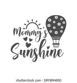 Mommy's sunshine funny slogan inscription. Vector Baby quotes. Illustration for prints on t-shirts and bags, posters, cards. Isolated on white background. Funny phrase. Inspirational quotes.