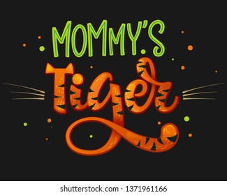 Mommy's Tiger color hand draw calligraphyc script lettering whith dots, splashes and whiskers decore on dark background. Design for cards, t-shirts, banners, baby shower prints.