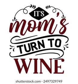 
It's Mommy's Turn To Wine T shirt Design Lover