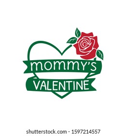 mommy's valentine with heart and rose valentine theme graphic design vector for greeting card and t shirt print template