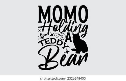 
Momo Holding A Teddy Bear    Cat Momo T  shirt Design  typography SVG design  Vector illustration and hand drawn lettering  posters  banners  cards  mugs  Notebooks  white background 