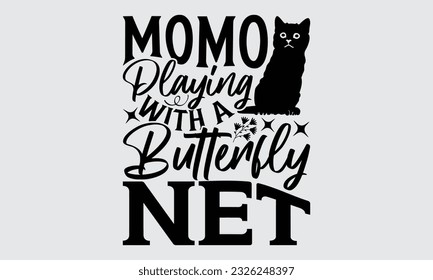Momo Playing With A Butterfly Net  - Cat Momo T-shirt Design, typography SVG design, Vector illustration with hand drawn lettering, posters, banners, cards, mugs, Notebooks, white background.