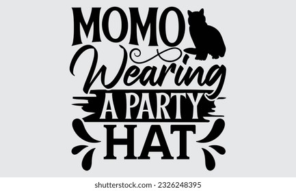 Momo Wearing A Party Hat - Cat Momo T-shirt Design, typography SVG design, Vector illustration with hand drawn lettering, posters, banners, cards, mugs, Notebooks, white background.