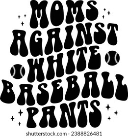 Moms Against White Baseball Pants Retro T-shirt Design