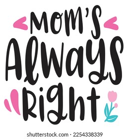 Moms always right  Happy Valentine day shirt print template, Valentine Typography design for girls, boys, women, love vibes, valentine gift, lover