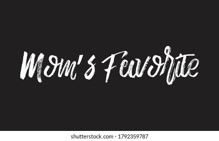 mom's favorite Chalk white text lettering retro typography and Calligraphy phrase isolated on the Black background  