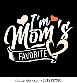 I'm Mom's Favorite, Love Emotion Mothers Day Greeting, Family With One Child Mothers Day Design, Heart Love Mom Design Clothing