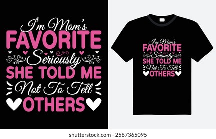 I'm mom's favorite seriously she told me not to tell others, motivational quote, mother's day typography t-shirt design. family t-shirt, typography element, flower, template, lettering t-shirt vector