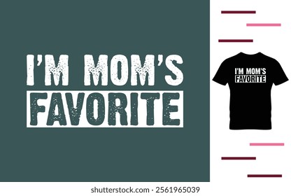 I'm mom's favorite t shirt design.