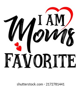 I Am Mom's Favoriteis a vector design for printing on various surfaces like t shirt, mug etc. 