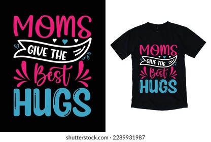 Moms give the best hugs quote mother's day typography t-shirt design,  Mother's day t-shirt design, Mom t-shirt design