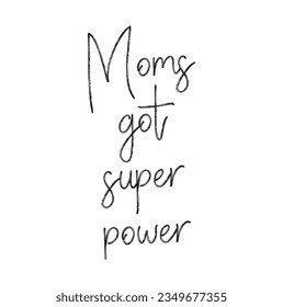 Moms got super power - hand drawn lettering phrase for Mother's Day isolated on the white background. Fun brush ink inscription for photo overlays, greeting card or t-shirt print, poster design