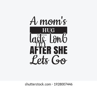 A mom's hug lasts long after she lets go, Printable Vector Illustration. Happy Mother's Day Great for badge T-shirts and postcard designs. Mother's day card with heart. Vector graphic illustration