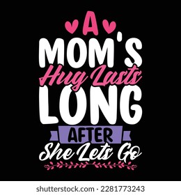 a mom's hug lasts long after she lets go, heart love mothers day greeting, mom's gift shirt vector illustration
