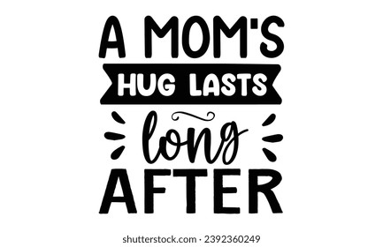 a moms hug  lasts long after, t-shirt design vector file