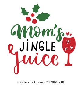 Mom's jingle juice. Mom life funny Christmas quote. Parenting, raising kids mom saying. Hand lettering mother day design element