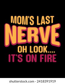 Mom's Last Nerve. Oh Look.... It's on Fire Mom T shirt design