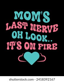 Mom's Last Nerve. Oh Look.... It's on Fire Mom T shirt design