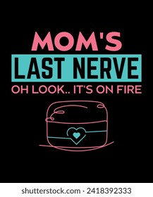 Mom's Last Nerve. Oh Look.... It's on Fire Mom T shirt design