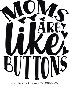 Moms are like buttons  Happy Valentine day shirt print template, Valentine Typography design for girls, boys, women, love vibes, valentine gift, lover