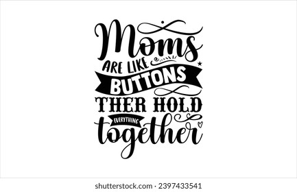 Moms sind wie Knöpfe, die alles zusammenhalten - Mutter T-Shirt-Design, handgemachte Kalligrafie-Vektorgrafik für Schneidemaschine, Silhouette Cameo, Cricut, eps, Dateien zum Schneiden von Vorlagen.