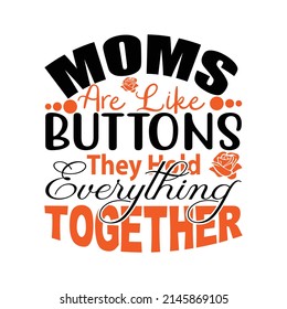 Moms are the like buttons they hold everything together,T shirt design ,Vector file.