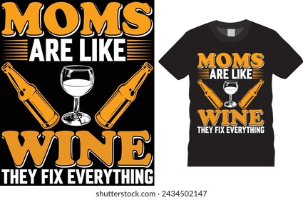 Moms are Like Wine They Fix Everything , Mother's day t shirt design typography, vector template.Unique vector typography t shirt design. Mothers day t shirt design ready for any print item. 
