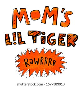 Mom's lil tiger. Lettering for baby clothes  print. Hand drawing flat lettering. Printable vector illustration for posters, bags, children funny t-shirts. 