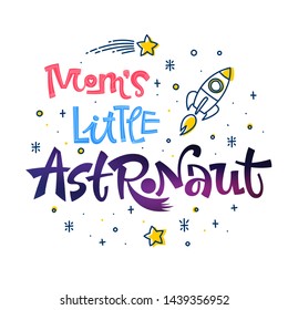  Mom's Little Astronaut quote. Space color baby shower hand drawn lettering logo phrase. Vector grotesque script style text. Doodle space theme decore