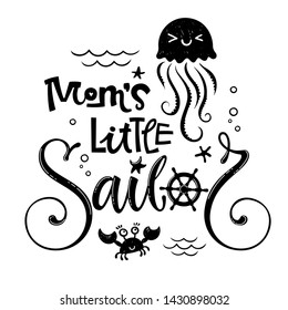 Mom's little sailor quote. Baby shower hand drawn calligraphy style lettering logo phrase. Doodle jellyfish, starfish, sea waves, bubbles design. 
