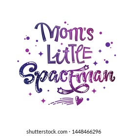 Mom's Little Spaceman quote. Baby shower, kids theme hand drawn lettering logo phrase. Vector grotesque script, calligraphy style text. Doodle space theme decore, galaxy colors, heart, star comets 