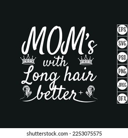 Mom's with long hair better Typography T Shirt