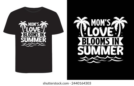 Mom's Love Blooms In Summer, Summer T-Shirt Design svg