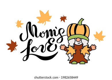 Mom's Love hand drawn lettering and pumpkin gnome on white background. Vector illustration.