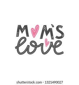 Mom's love lettering card. Happy mothers day greeting card. Mother love modern calligraphy poster. T-shirt and clothes print design. Vector illustration eps 10