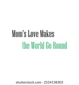 Mom's Love Makes the World Go Round T-Shirt Slogans Kunst für jede Typografie, Silhouette Vektorgrafik