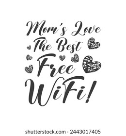 Mom's Love,The Best Free WIFI ,mother's day typography t-shirt design, Mother's day t-shirt design, vector graphic, Mom t-shirt design.
