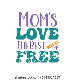 Mom's Love,The Best Free WIFI ,mother's day typography t-shirt design, Mother's day t-shirt design, vector graphic, Mom t-shirt design.
