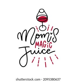 Mom's magic Juice - funny wine, alcohol, drinking lettering quote design. Black on white isolated vector text with linear wine glass.