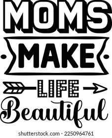 Moms make life beautiful  Happy Valentine day shirt print template, Valentine Typography design for girls, boys, women, love vibes, valentine gift, lover