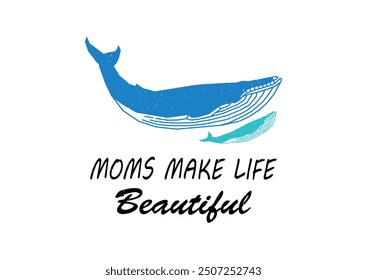 Moms Make Life Beautiful -mothers Enhance the Beauty of Life - Mother's Day T-shirt and Design, Vector File, available for download.