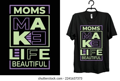 Moms make life beautiful T-shirt Design