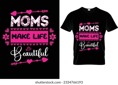 Moms make life beautiful vector T-shirt design