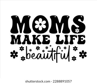 Moms Make Life  Beautifull Retro svg Design,Mom Retro svg design, Mom Life Retro Svg,Quotes about Mother, Mom Life Svg,funny mom Retro Design,cut files